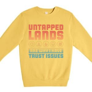 Untapped Lands Are Why I Have Trust Issues Retro Gaming Meaningful Gift Premium Crewneck Sweatshirt