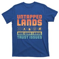 Untapped Lands Are Why I Have Trust Issues Retro Gaming Meaningful Gift T-Shirt