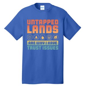 Untapped Lands Are Why I Have Trust Issues Retro Gaming Meaningful Gift Tall T-Shirt