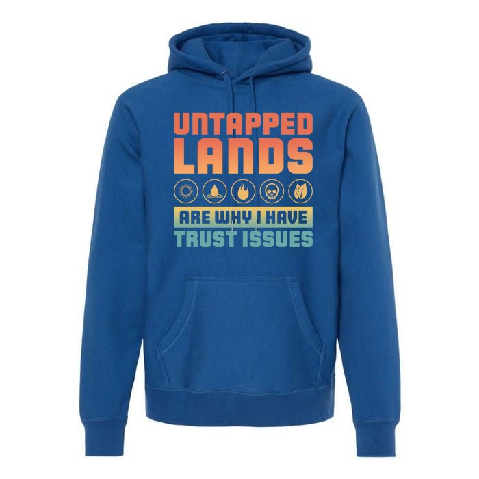 Untapped Lands Are Why I Have Trust Issues Retro Gaming Meaningful Gift Premium Hoodie