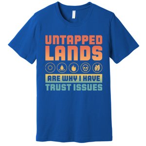 Untapped Lands Are Why I Have Trust Issues Retro Gaming Meaningful Gift Premium T-Shirt