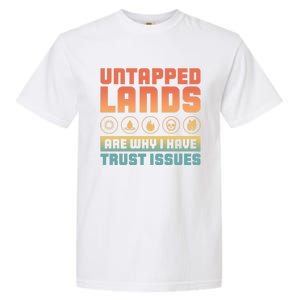 Untapped Lands Are Why I Have Trust Issues Retro Gaming Meaningful Gift Garment-Dyed Heavyweight T-Shirt