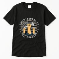 Union Labor Build This Country Labor Day Gift Tall T-Shirt