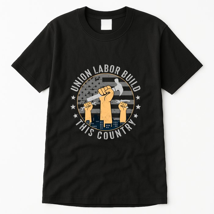 Union Labor Build This Country Labor Day Gift Tall T-Shirt