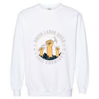 Union Labor Build This Country Labor Day Gift Garment-Dyed Sweatshirt