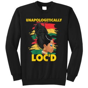 Unapologetically Loc'd Black 's History Month Afro Hair Tall Sweatshirt