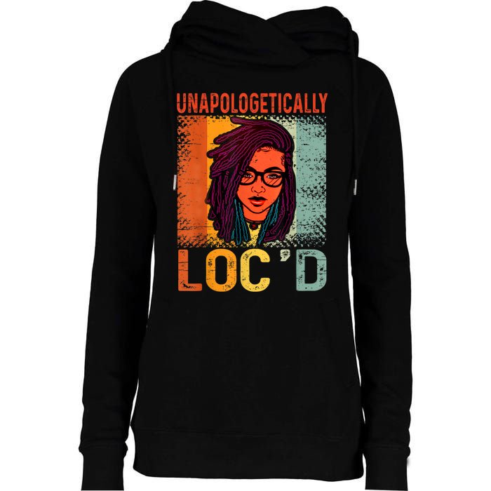 Unapologetically Loc'd Black History Queen Melanin Loc'd Womens Funnel Neck Pullover Hood