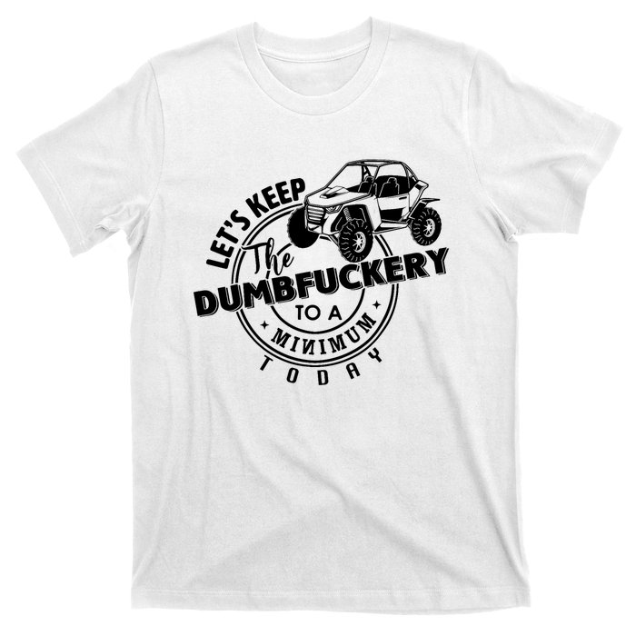 Utv LetS Keep Dumbfuckery To Minimum Today Dirty Off Road T-Shirt