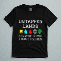 Untapped Lands Trust Issues Funny Magic Geek Tcg T-Shirt