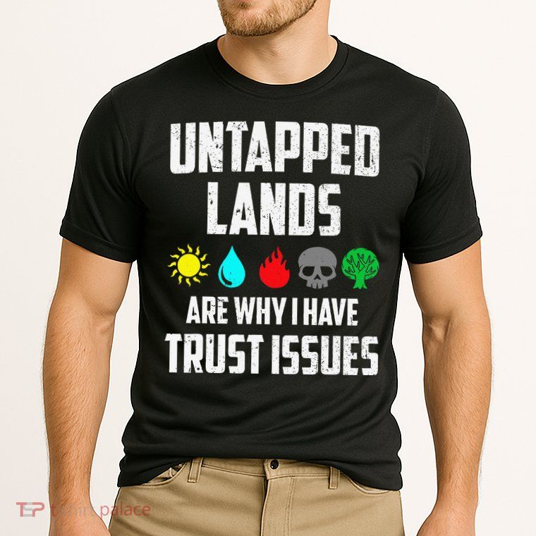 Untapped Lands Trust Issues Magic Funny Geek Tcg Classic Fit Performance Shirt