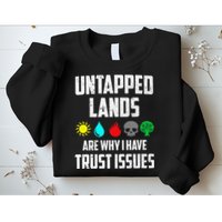 Untapped Lands Trust Issues Magic Funny Geek Tcg Classic Fit Sweatshirt