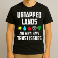 Untapped Lands Trust Issues Magic Funny Geek Tcg Classic Fit T-Shirt