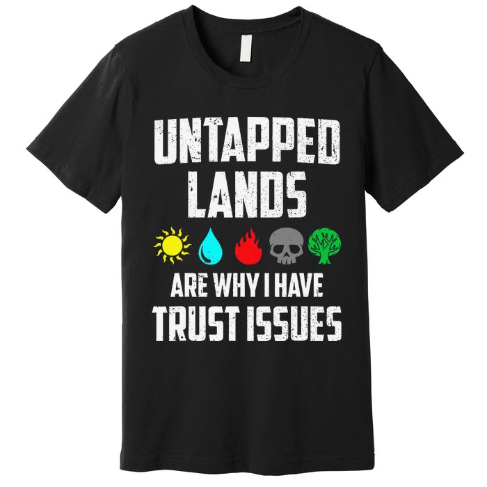 Untapped Lands Trust Issues Magic Funny Geek Tcg Classic Fit Premium T-Shirt