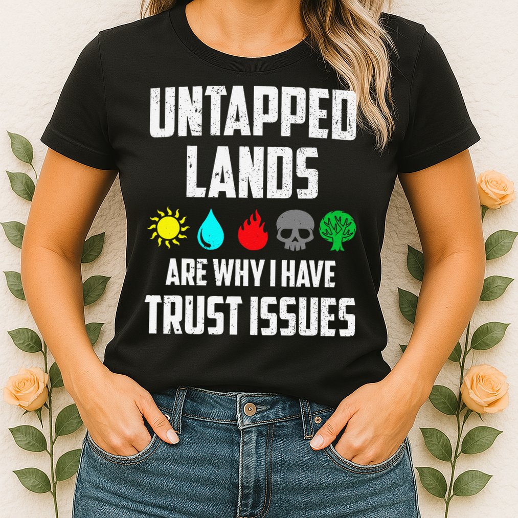 Untapped Lands Trust Issues Magic Funny Geek Tcg Classic Fit Womens T-Shirt