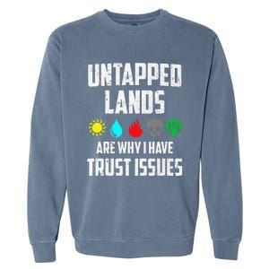 Untapped Lands Trust Issues Magic Funny Geek Tcg Classic Fit Garment-Dyed Sweatshirt