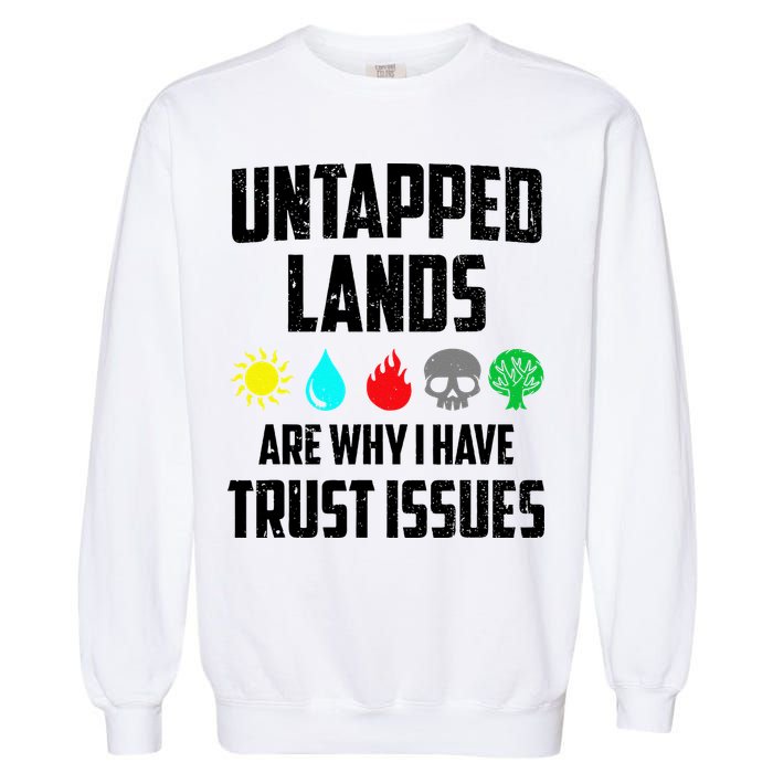 Untapped Lands Trust Issues Magic Funny Geek Tcg Classic Fit Garment-Dyed Sweatshirt