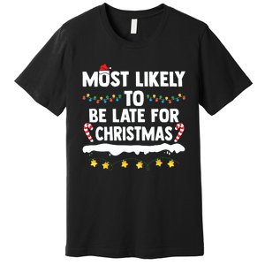 Untitledmost Likely To Be Late For Christmas Matching Family Xmas Premium T-Shirt