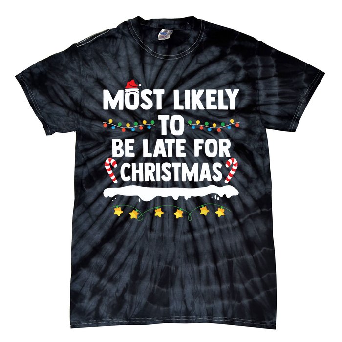 Untitledmost Likely To Be Late For Christmas Matching Family Xmas Tie-Dye T-Shirt