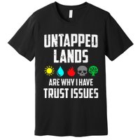 Untapped Lands Trust Issues Funny Magic Geek TCG Premium T-Shirt