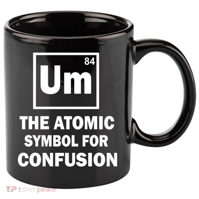 Um The Atomic Symbol For Confusion 11oz C Handle Ceramic Mug
