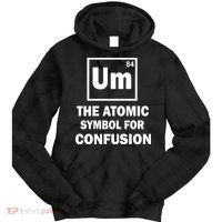Um The Atomic Symbol For Confusion Tie Dye Hoodie