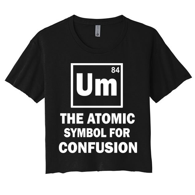 Um The Atomic Symbol For Confusion Crop Top