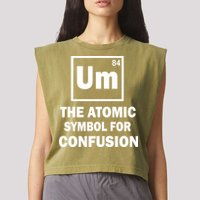 Um The Atomic Symbol For Confusion Garment-Dyed Women's Muscle Tee