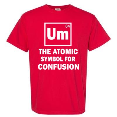 Um The Atomic Symbol For Confusion Garment-Dyed Heavyweight T-Shirt