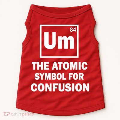 Um The Atomic Symbol For Confusion Doggie Tank