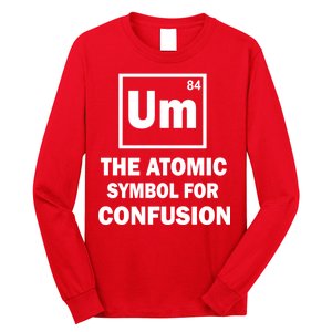 Um The Atomic Symbol For Confusion Long Sleeve Shirt