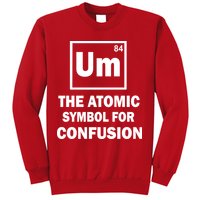 Um The Atomic Symbol For Confusion Sweatshirt