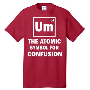 Um The Atomic Symbol For Confusion Tall T-Shirt