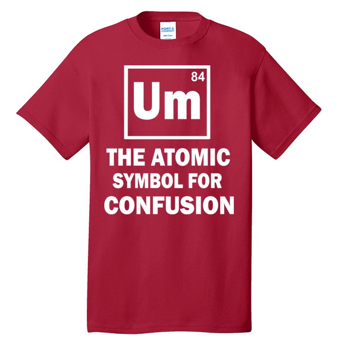 Um The Atomic Symbol For Confusion Tall T-Shirt