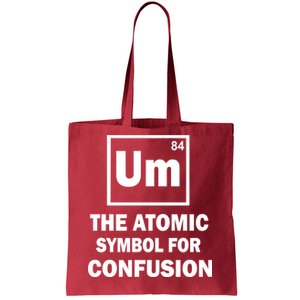 Um The Atomic Symbol For Confusion Tote Bag