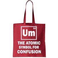 Um The Atomic Symbol For Confusion Tote Bag