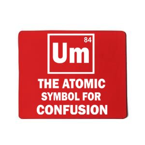 Um The Atomic Symbol For Confusion Mousepad