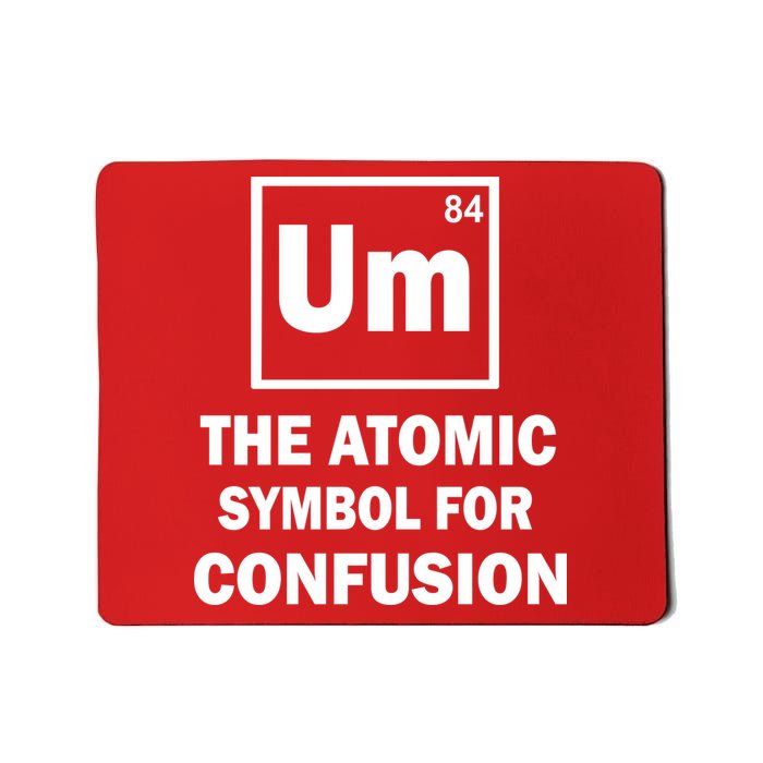 Um The Atomic Symbol For Confusion Mousepad
