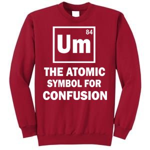 Um The Atomic Symbol For Confusion Tall Sweatshirt