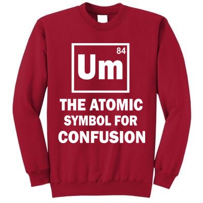Um The Atomic Symbol For Confusion Tall Sweatshirt