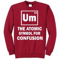 Um The Atomic Symbol For Confusion Tall Sweatshirt