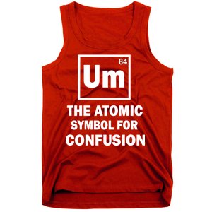 Um The Atomic Symbol For Confusion Tank Top