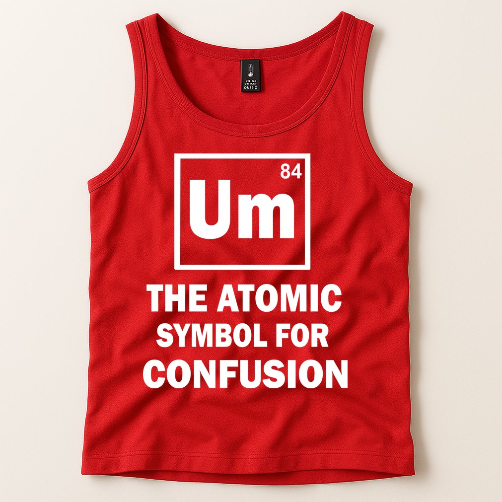 Um The Atomic Symbol For Confusion Tank Top