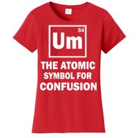 Um The Atomic Symbol For Confusion Women's T-Shirt