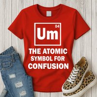 Um The Atomic Symbol For Confusion Womens T-Shirt