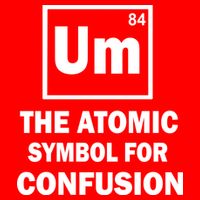 Um The Atomic Symbol For Confusion Womens T-Shirt