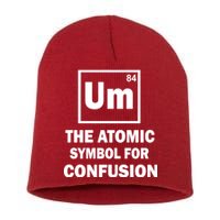 Um The Atomic Symbol For Confusion Short Acrylic Beanie