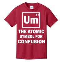 Um The Atomic Symbol For Confusion Kids T-Shirt