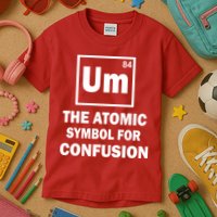 Um The Atomic Symbol For Confusion Kids T-Shirt