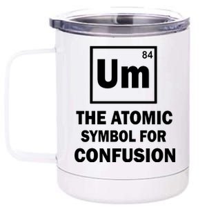 Um The Atomic Symbol For Confusion 12 oz Stainless Steel Tumbler Cup