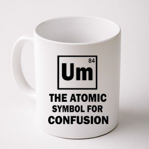 Um The Atomic Symbol For Confusion Coffee Mug